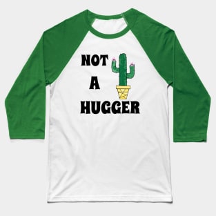 NOT A Hugger Cactus Art  -Funny  Cactus Quotes Baseball T-Shirt